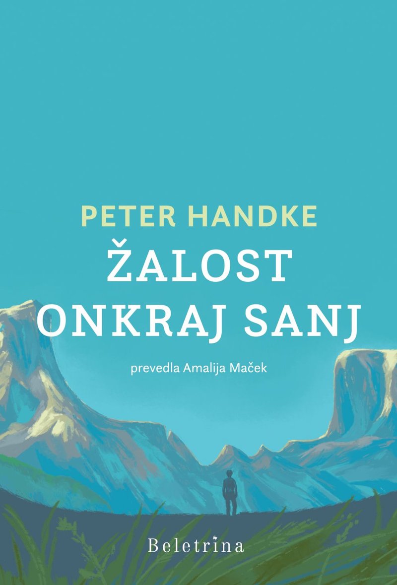 Nov slovenski prevod Nobelovca Petra Handkeja: Žalost onkraj sanj (foto: Beletrina)