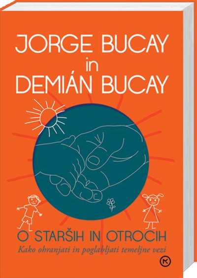 Navdihujoča knjiga Jorgeja Bucaya in njegovega sina, ki bo številnim staršem za vedno spremenila življenje (foto: Mladinska knjiga)
